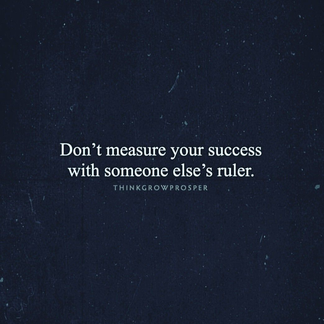 Don&amp;#039;t Measure Your Success With Someone Else&amp;#039;s Ruler